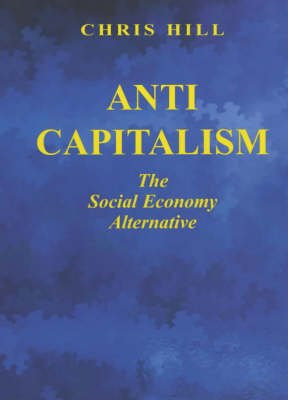 Anti-capitalism: The Social Economy Alternative - Socialist renewal library (Paperback)