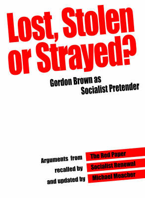 Lost, Stolen or Strayed: Gordon Brown as Socialist Pretender - Socialist Renewal No. 5.5 (Paperback)