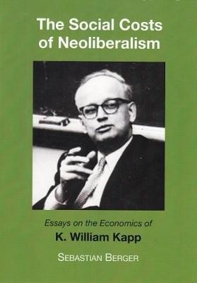 The Socials Costs of Neoliberalism: Essays on the Economics of K. William Kapp (Paperback)