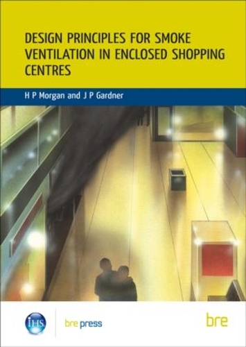 Design Principles for Smoke Ventilation in Enclosed Shopping Centres: (BR 186) (Paperback)