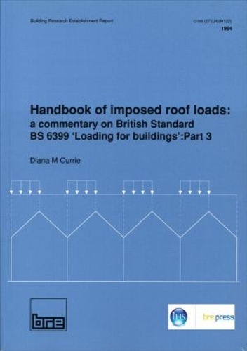 Handbook of Imposed Roof Loads: A Commentary on British Standard BS 6399 'Loading for Buildings': Part 3 (BR 247) (Paperback)