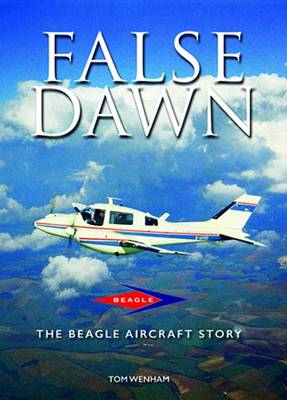 False Dawn: The Beagle Aircraft Story (Hardback)