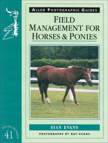 Field Management for Horses and Ponies - Allen Photographic Guides No. 41 (Paperback)