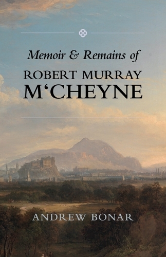 Robert Murray M'Cheyne: Memoir and Remains (Hardback)