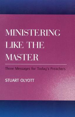 Ministering Like the Master: Three Messages for Today's Preachers (Paperback)