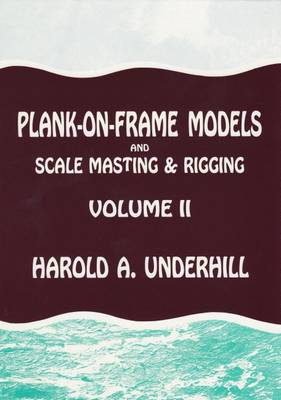 Plank-on-frame Models and Scale Masting and Rigging: v. 2 (Hardback)
