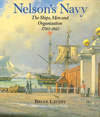 Nelson's Navy: The Ships, Men and Organisation, 1793-1815 (Hardback)