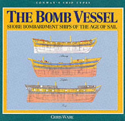 The Bomb Vessels: Shore Bombardment Ships of the Age of Sail - Conway's Ship Types S. (Hardback)