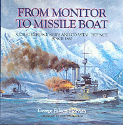 Monitor to Missile Boat: Coast Defence Ships and Coastal Defence Since 1860 - Conway's naval history after 1850 (Hardback)