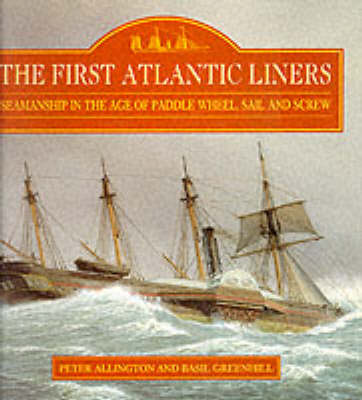 The First Atlantic Liners: Seamanship in the Age of Paddle Wheel, Sail and Screw (Hardback)