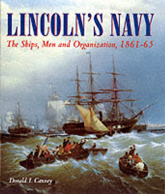 Lincoln's Navy: The Ships, Men and Organization, 1861-65 (Hardback)
