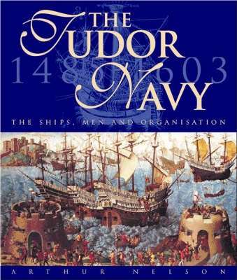 The Tudor Navy: The Ships, Men and Organisation, 1485-1603 (Hardback)