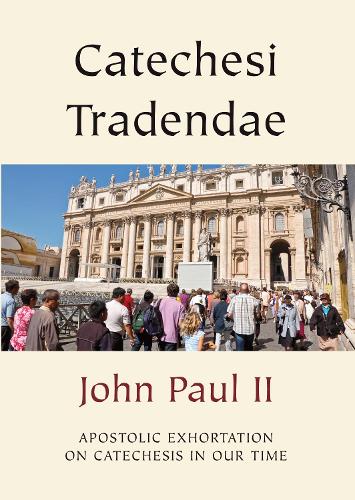 Catechesi Tradendae: Apostolic Exhortation of His Holiness Pope John Paul II to the Episcopate, the Clergy and the Faithful of the Entire Catholic Church on Catechesis in our Time - Vatican Documents (Paperback)