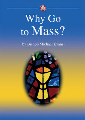 Why go to Mass?: A simple explanation of the Eucharist and our encounter with Christ in it (Paperback)