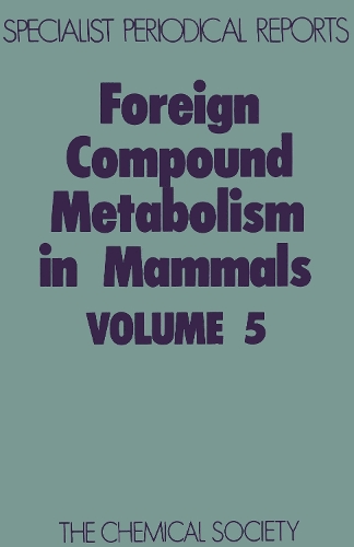 Foreign Compound Metabolism in Mammals: Volume 5 - Specialist Periodical Reports (Hardback)