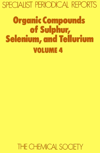 Organic Compounds of Sulphur, Selenium, and Tellurium: Volume 4 (Hardback)