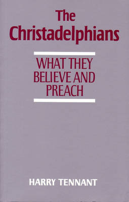 The Christadelphians: What They Believe and Preach (Paperback)