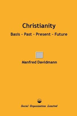 Christianity: Basis - Past - Present -Future (Paperback)