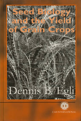 Seed Biology and the Yield of Grain Crops (Hardback)