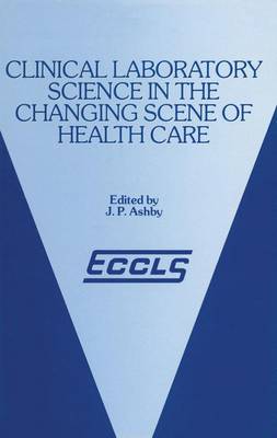 Clinical Laboratory Science in the Changing Scene of Health Care: Proceedings of the sixth ECCLS Seminar held at Cologne, West Germany, 8th-10th May, 1985 (Hardback)