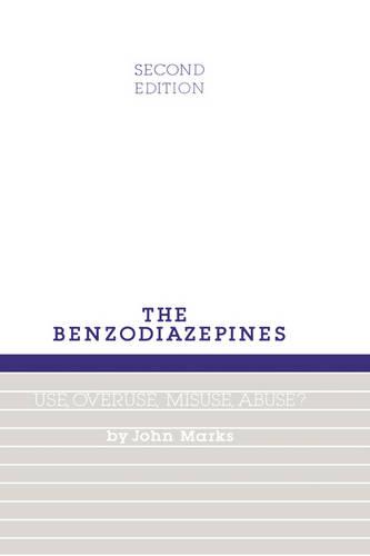 Benzodiazepines, Use, Overuse, Misuse and Abuse (Hardback)