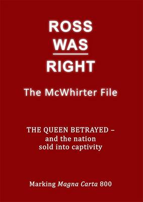 Ross Was Right: The McWhirter File the Queen Betrayed - and the Nation Sold into Captivity (Paperback)