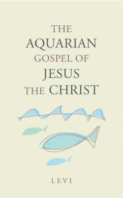 The Aquarian Gospel Of Jesus The Christ (Paperback)