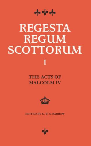 Acts of Malcolm IV (1153-1165): Together with Scottish Royal Acts Prior to 1153 Not Included in Sir Archibald Lawrie's Early Scottish Charters - Regesta Regum Scottorum v. 1 (Hardback)