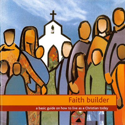 Faith Builder: A Basic Guide on How to Live as a Christian Today (Paperback)