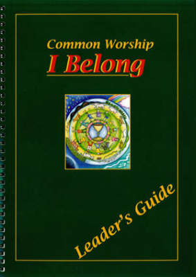 I Belong: Leader's Book: Common Worship - First Holy Communion Programme (Spiral bound)