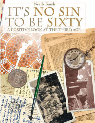 It's No Sin to be Sixty: A Positive Look at the Third Age (Paperback)