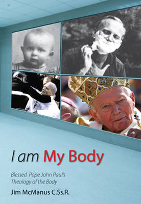 I am My Body: Blessed Pope John Paul's Theology of the Body (Paperback)