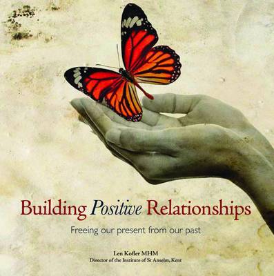 Building Positive Relationships: Freeing Our Present from Our Past (Paperback)