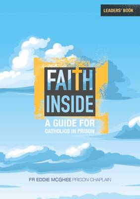 Faith Inside - Leaders' Book: A Guide for Catholics in Prison (Paperback)