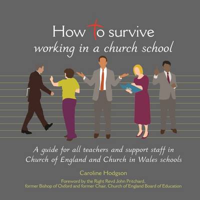 How to Survive Working in a Church School: A Guide for Teachers and Support Staff in Church of England and Church in Wales Schools - How to Survive (Paperback)