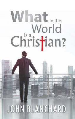 What In The World Is A Christian (Paperback)
