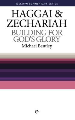 WCS Haggai and Zechariah: Building for God's Glory - Welwyn Commentary Series (Paperback)