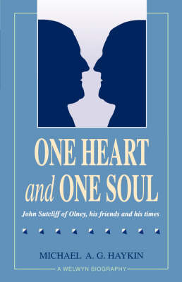 One Heart and One Soul: John Sutcliff of Olney, His Friends and His Times (Paperback)