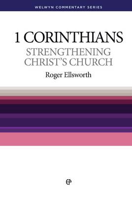 WCS 1 Corinthians: Strengthening Christ's Church - Welwyn Commentary Series (Paperback)