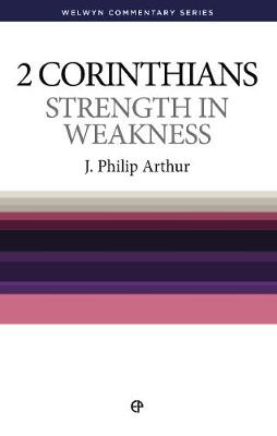 WCS 2 Corinthians: Strength in Weakness - Welwyn Commentary Series (Paperback)