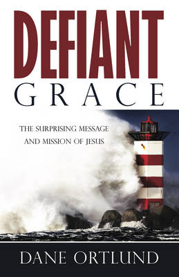Defiant Grace: The Surprising Message and Mission of Jesus (Paperback)