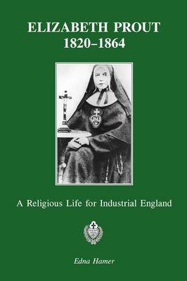 Elizabeth Prout: 1820-1864: A Religious Life for Industrial England (Paperback)