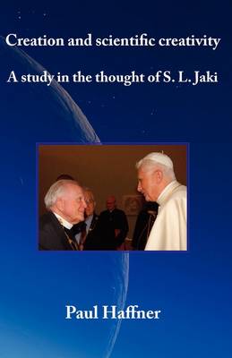 Creation and Scientific Creativity: a Study in the Thought of S.L. Jaki (Paperback)