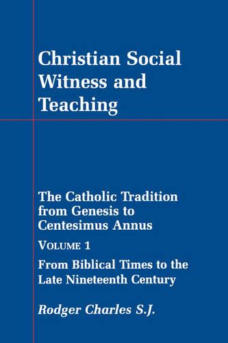 Christian Social Witness and Teaching: v. 1: Catholic Tradition from Genesis to Centesimus Annus (Paperback)