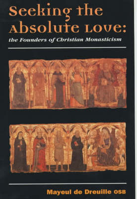 Seeking the Absolute Love: The Founders of Christian Monasticism (Paperback)