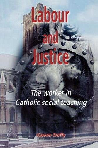 Labour and Justice: The Worker in Catholic Social Teaching (Paperback)