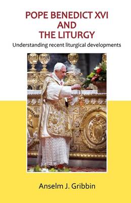 Pope Benedict XVI and the Liturgy (Paperback)