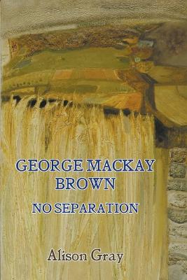 George Mackay Brown: No Separation (Paperback)