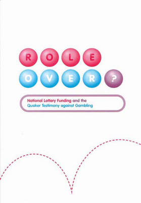 Role Over?: National Lottery Funding and the Quaker Testimony Against Gambling (Paperback)