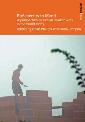 Endeavours to Mend: Perspectives on British Quaker Work in the World Today (Paperback)